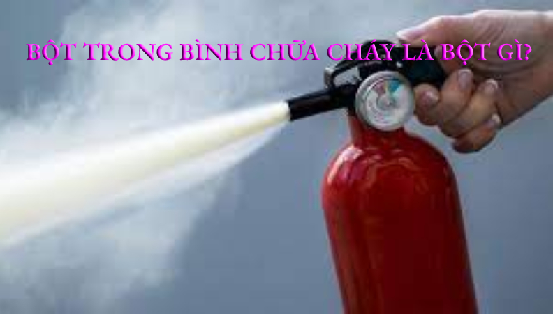 Bột trong bình chữa cháy là chất gì?