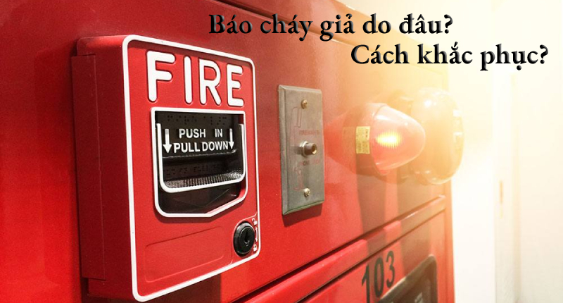 Lỗi báo cháy giả: Nguyên nhân và cách khắc phục.
