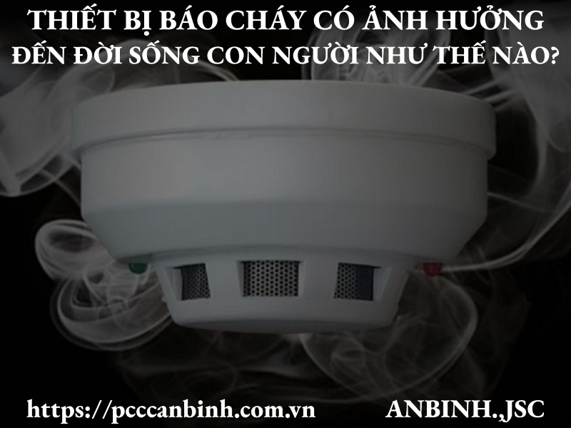 Thiết bị báo cháy có ảnh hưởng đến đời sống con người như thế nào?