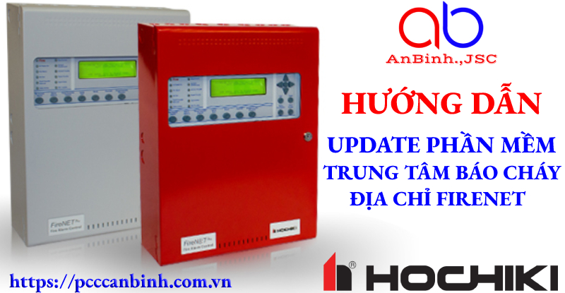 Các bước tiến hành update phần mềm trung tâm báo cháy địa chỉ Hochiki FireNet