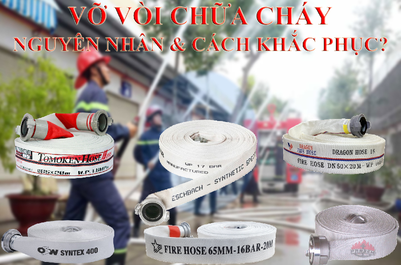 Các nguyên nhân, biện pháp khắc phục hiện tượng vỡ vòi chữa cháy