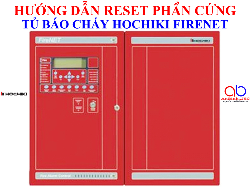 Hướng dẫn reset phần cứng tủ báo cháy Hochiki FireNet