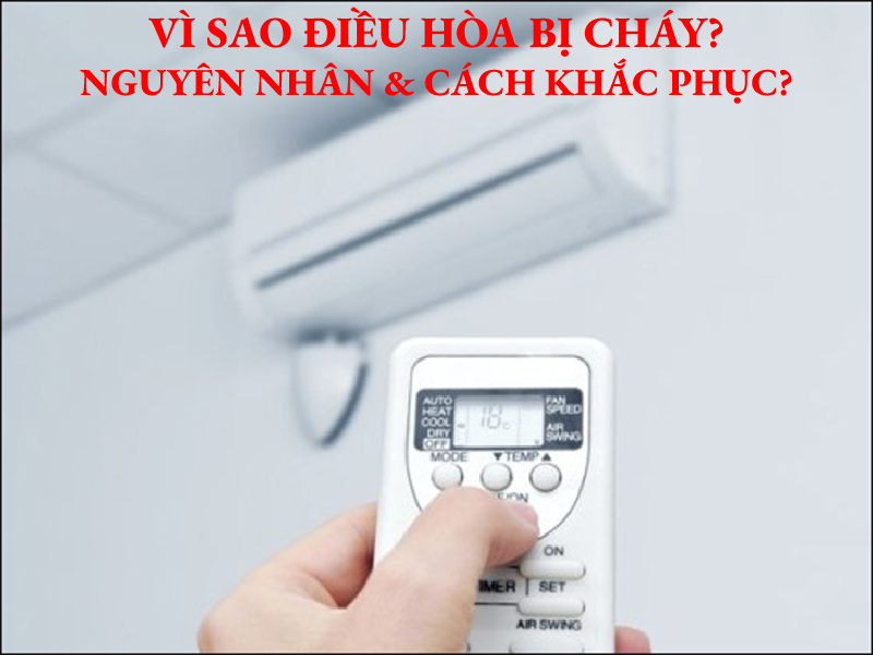 Vì sao điều hòa bị cháy? Nguyên nhân và cách khắc phục?
