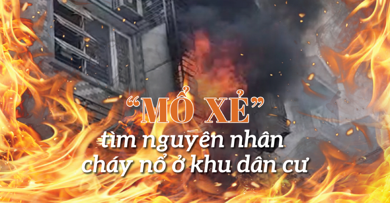 'Mổ xẻ' tìm nguyên nhân cháy nổ ở khu dân cư