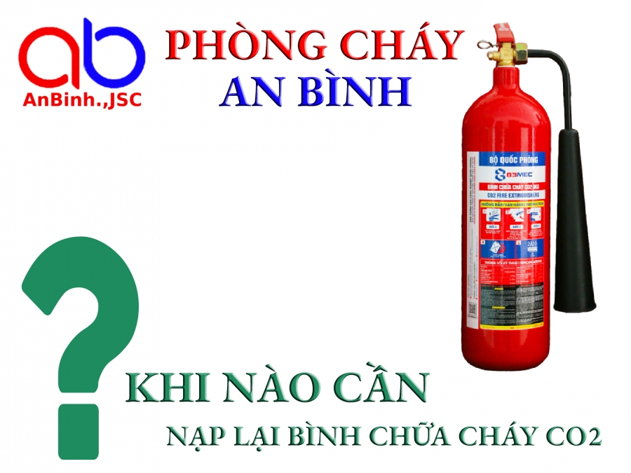 Khi nào cần nạp lại bình chữa cháy CO2?
