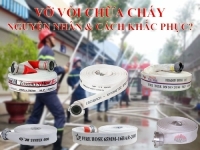 Các nguyên nhân, biện pháp khắc phục hiện tượng vỡ vòi chữa cháy